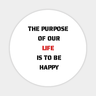 The purpose of our lives is to be happy Magnet